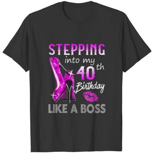 Stepping Into My 40Th Birthday Like A Boss Happy T T-shirt