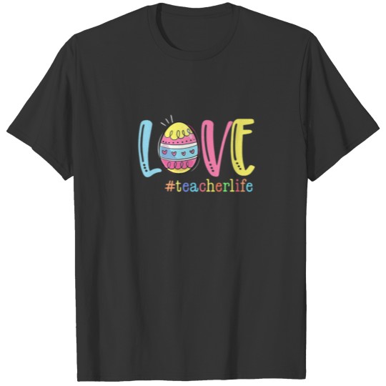 Love Teacher Life Teacher Easter Day Teach Cute Li T-shirt