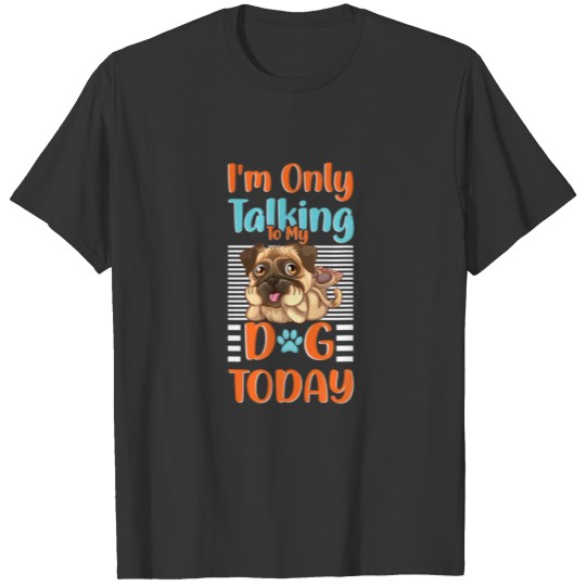 I'm Only Talking To My Dog Today - Groomer Cuddler T-shirt