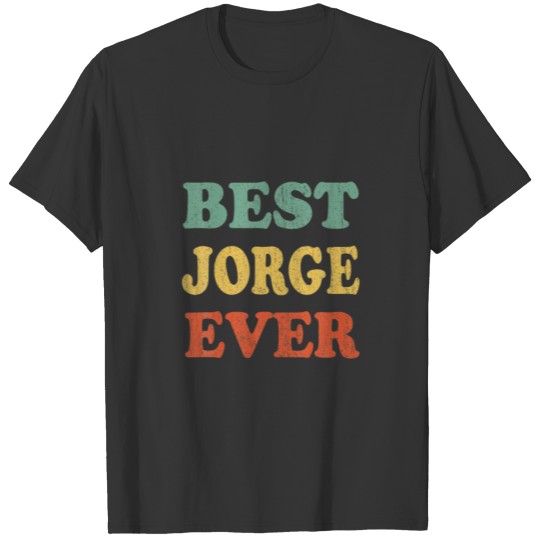 Best Jorge Ever Funny Personalized First Name Jorg T-shirt