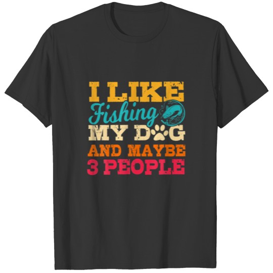 I Like Fishing My Dog And Maybe 3 People Funny Sar T-shirt