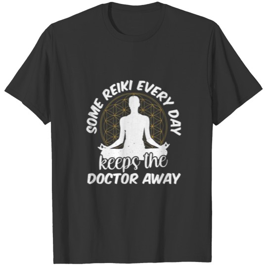 Reiki Every Day Keeps The Doctor Away - Reiki T-shirt
