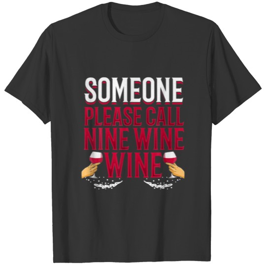 Someone please Call Nine Wine Wine - Wine glass T-shirt