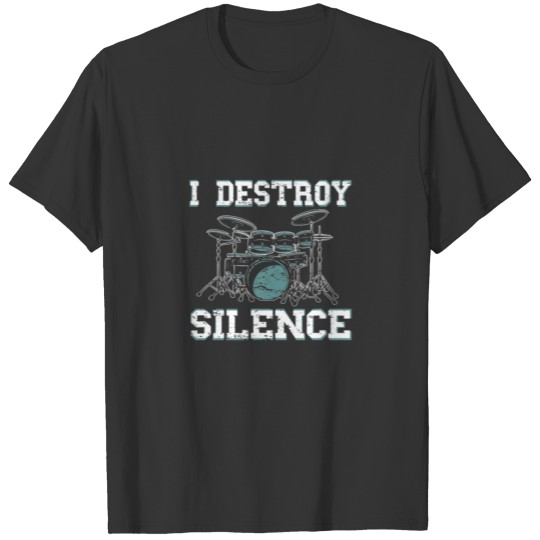 I Destroy Silence Drum - Funny Drummer Gifts T-shirt