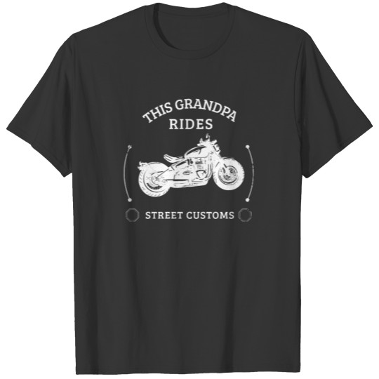 Grandpa Rides Street Customs Motorcycles White T-shirt