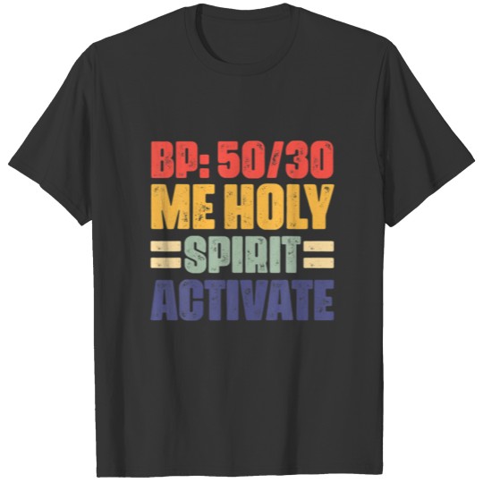 BP 50.30 Me Holy Spirit Activate Funny Says T-shirt