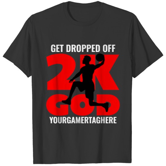 2k God Get Dropped Off 2k20 Basketball Gamer T-shirt