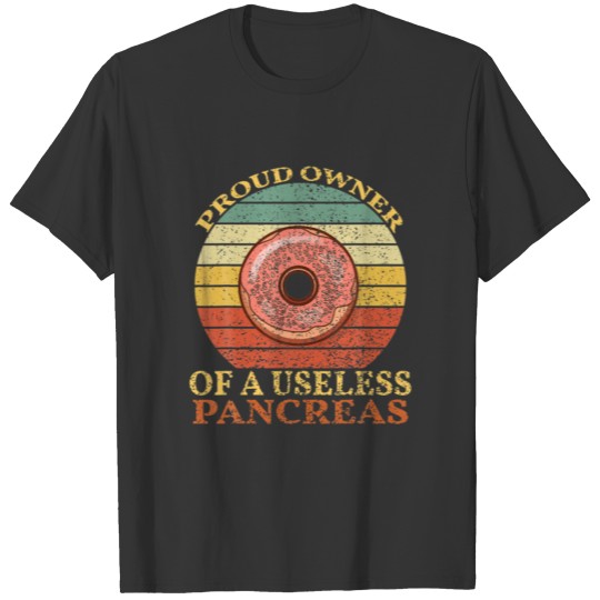 Diabetic Proud Owner Of A Useless Pancreas Retro V T-shirt