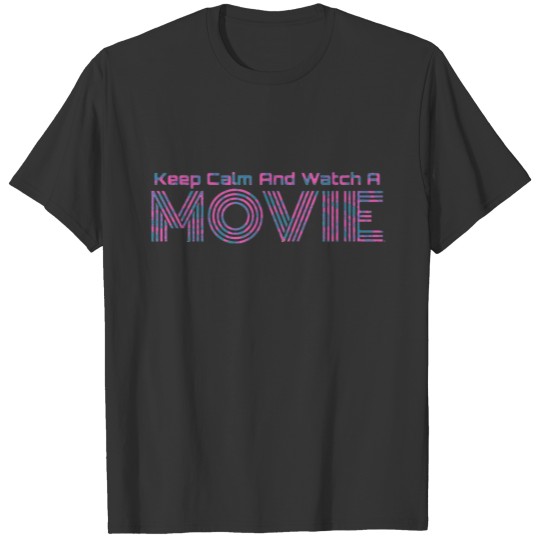keep calm and watch a movie T-shirt