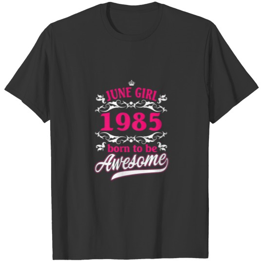 Womens Birthday Vintage Apparel June 1985 Born To T-shirt