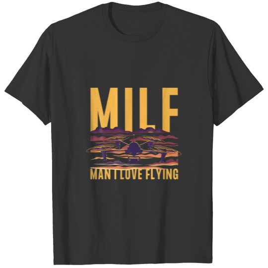MILF Man I Love Flying Drone Drone Racing Pilot T-shirt