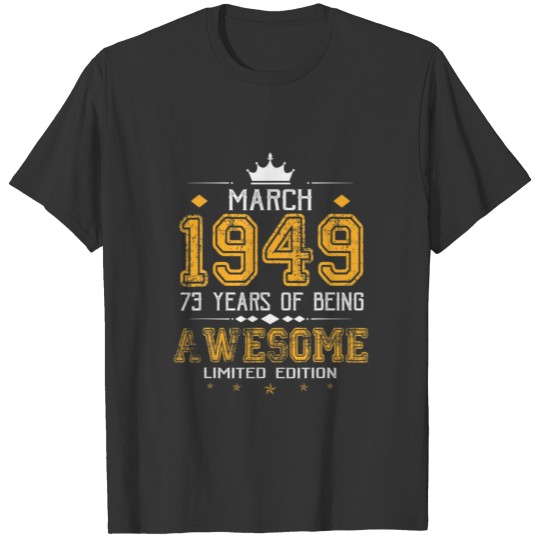 March 1949 73 Years Of Being Awesome Limited Editi T-shirt