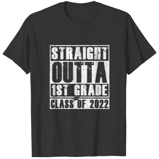 STRAIGHT OUTTA 1ST GRADE SCHOOL Class 2022 Graduat T-shirt
