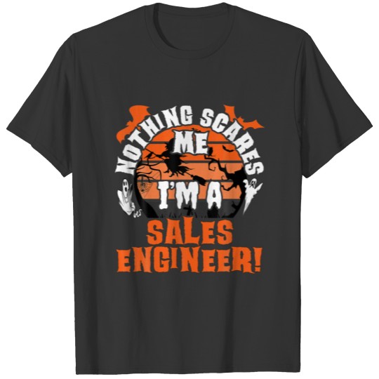 Nothing Scares Me I'm A Sales Engineer Halloween C T-shirt