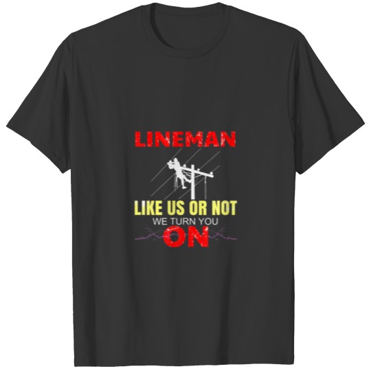 Lineman Like Us Or Not We Turn You On Funny Electr T-shirt