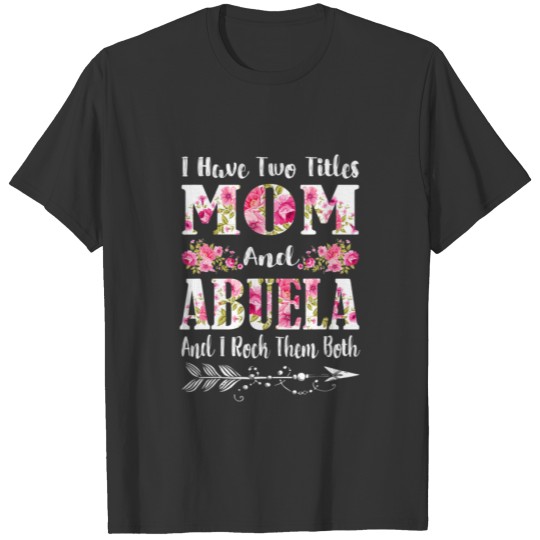 I Have Two Titles Mom And Nanny Floral Mother's Da T-shirt