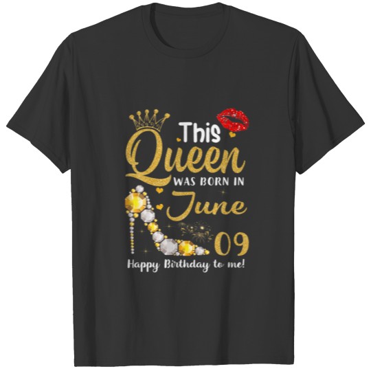 This Queen Was Born In June 9 Happy Birthday To Me T-shirt