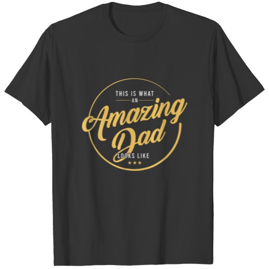 Father's Day This Is What An Amazing Dad Looks Lik T-shirt