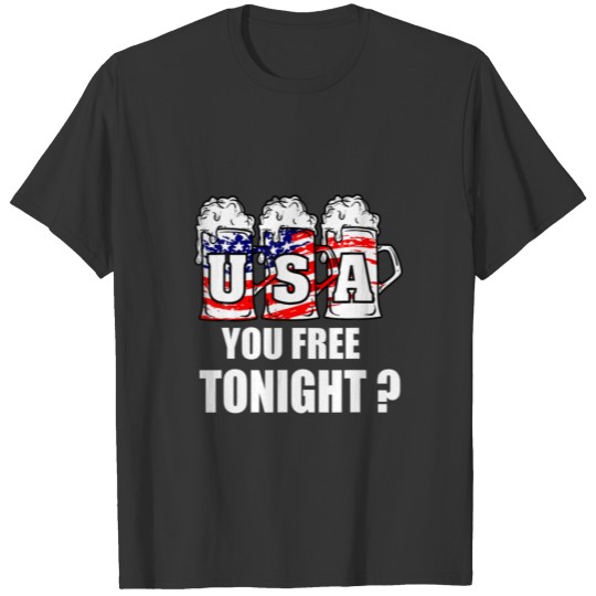 Funny You Free Tonight Beer American Flag 4Th Of J T-shirt