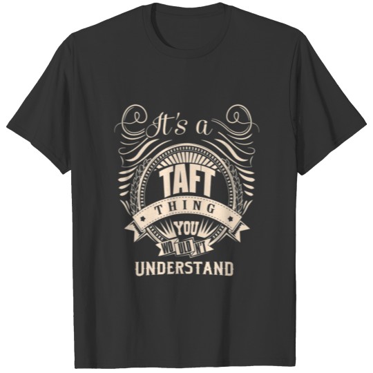 It's A TAFT Thing You Wouldn't Understand Gifts T-shirt