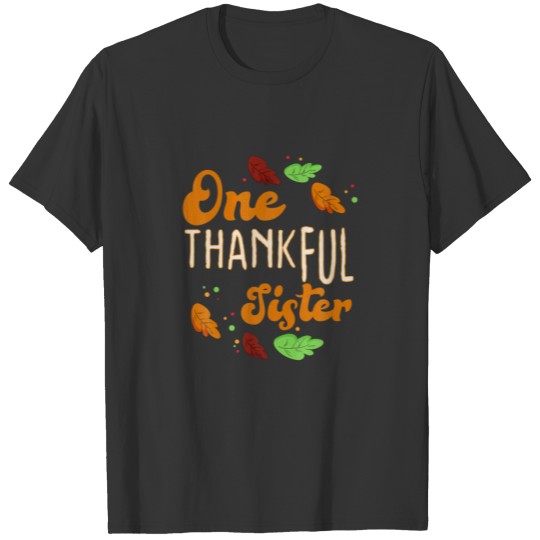 One Thankful Sister Autumn Fall Turkey Thanksgivin T-shirt
