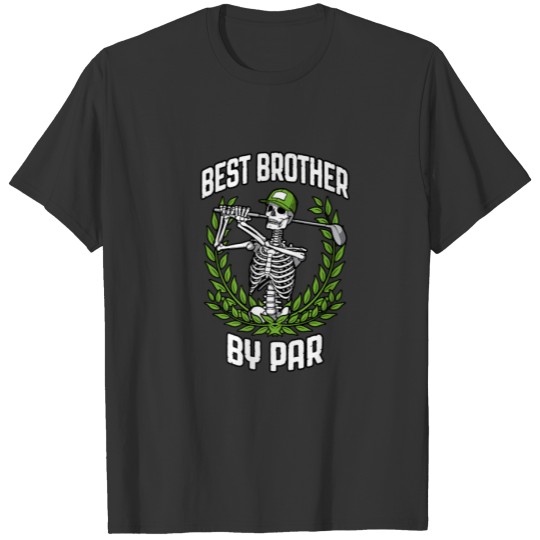 Best Brother By Par Golf Funny Golfing Skeleton Go T-shirt