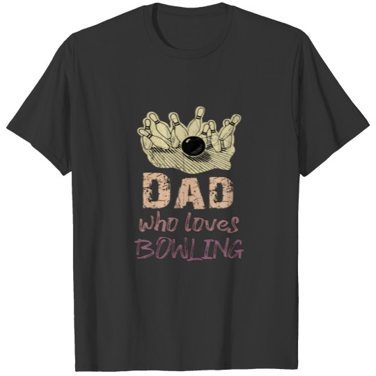 Dad Loves Bowling Pin Men Bowler Sport Coach Train T-shirt