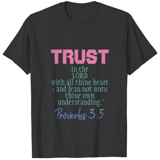 Trust in the LORD  Proverbs 3:5 T-shirt