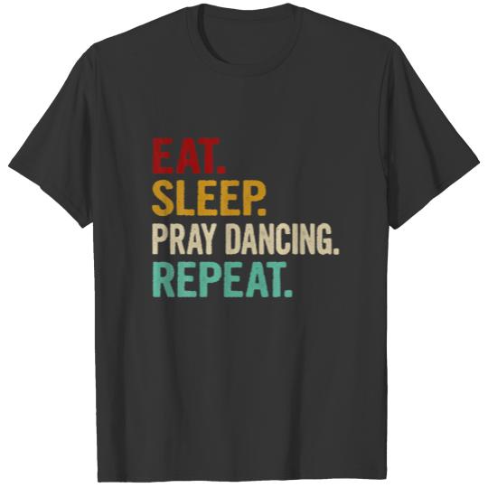 Eat Sleep Pray Dancing Repeat Christian Dance Cool T-shirt