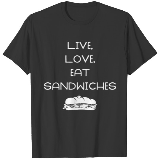 Live Love Sandwiches T-shirt