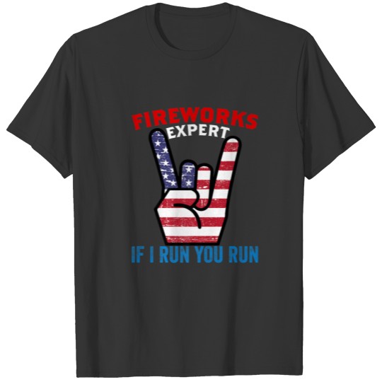 Fireworks Expert If I Run You Run Rock Sign 4Th Of T-shirt