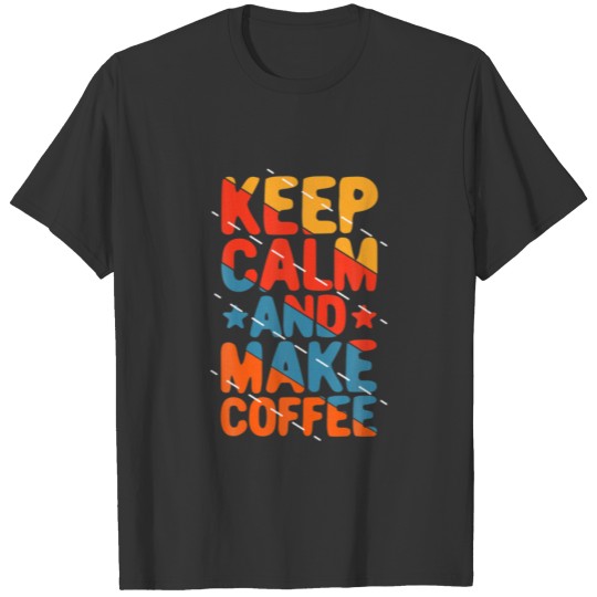 Keep Calm And Make Coffee - Retro Vintage Quote Wo T-shirt