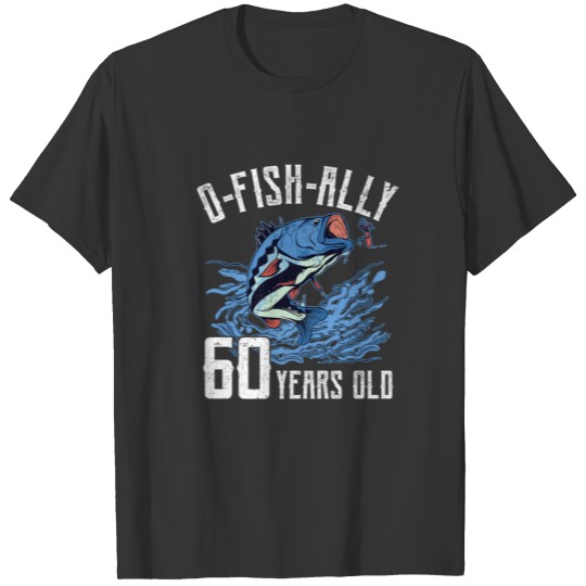 Fishing 60Th Birthday - O-Fish-Ally 60 Year Old An T-shirt