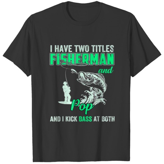 Mens I Have Two Titles Fisherman Pepe Bass Fishing T-shirt
