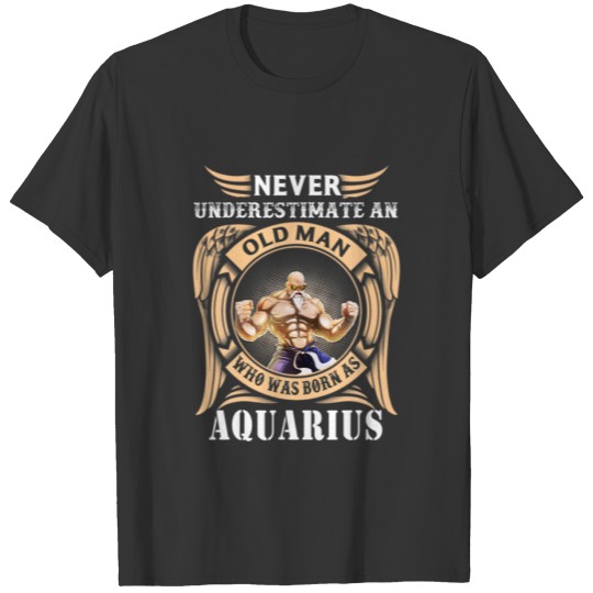 Never Underestimate An Old Man Who Was Born As Aqu T-shirt