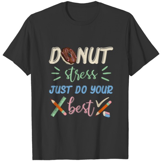 Womens Donut Stress Just Do Your Best Teachers Tes T-shirt