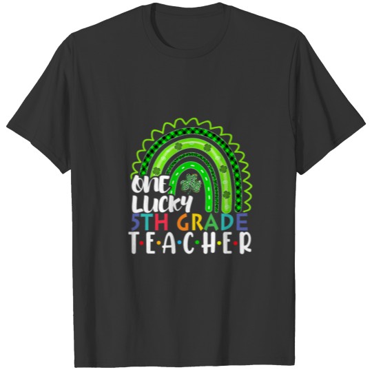 One Lucky 5Th Grade Teacher Rainbow St Patrick’S D T-shirt