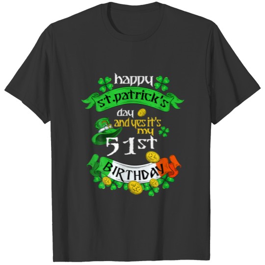51 Years Old St Patricks Day Its My 51St Birthday T-shirt
