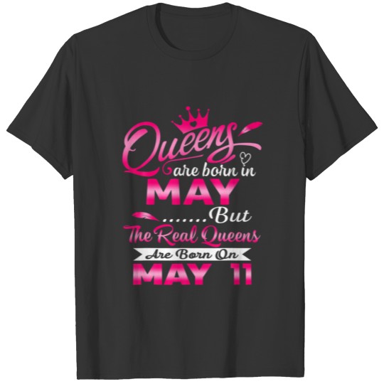 Real Queens Are Born On May 11Th Birthday Wo T-shirt