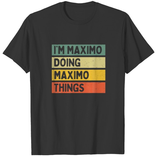 I'm Maximo Doing Maximo Things Funny Personalized T-shirt