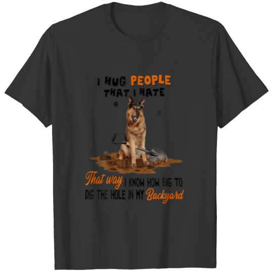 Funny Dog Lover I Hug People That I Hate Dig Hole T-shirt
