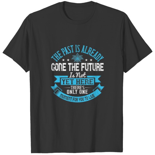 The past is already gone, the future is not yet polo T-shirt