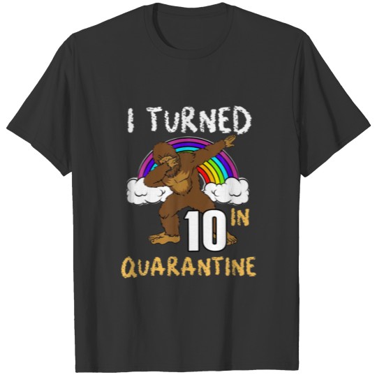I Turned 10 In Quarantine Bigfoot Dabbing 10Th Bir T-shirt