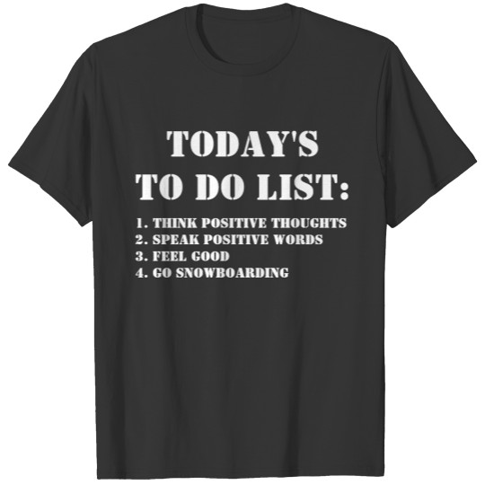 Today's To Do List: Go Snowboarding T-shirt