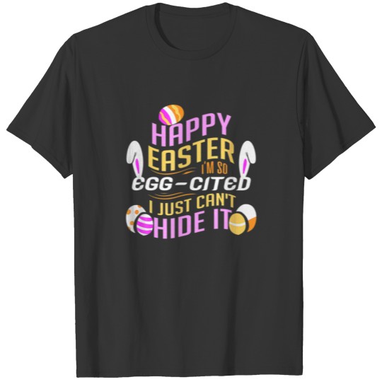 Hapy Easter - I'm So EGGCITED Funny Egg Hunt T-shirt