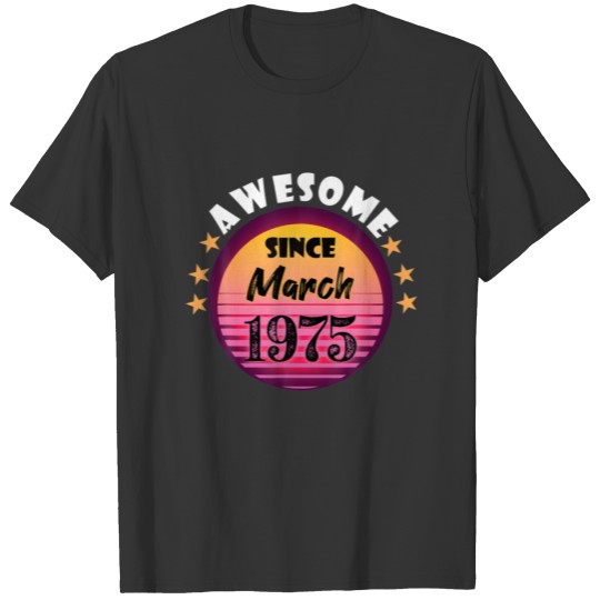 Awesome Since March 1975 Birthday 1975 March Vinta T-shirt