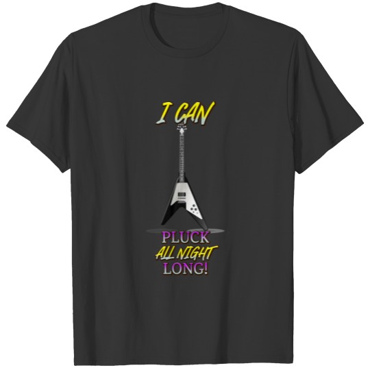 I Can Pluck All Night Funny Humor Quotes T-shirt