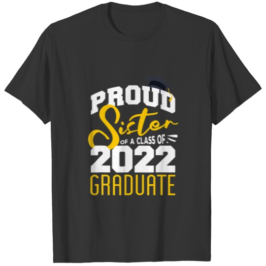 Proud Sister Of A Class Of 2022 Funny Graduate Sen T-shirt