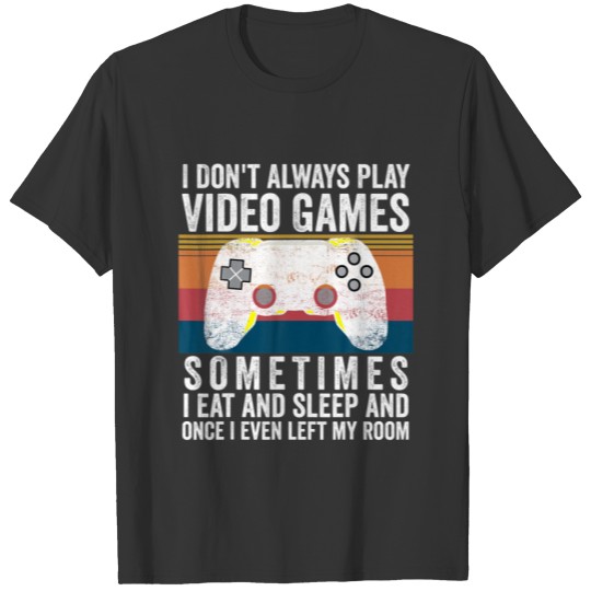 I Don't Always Play Video Games Funny Gamers Vinta T-shirt