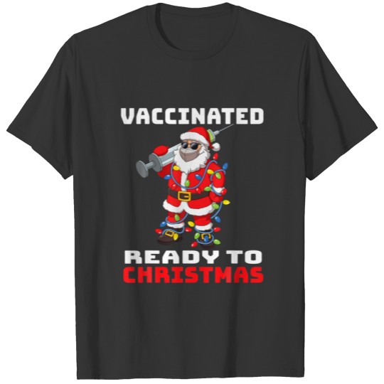 Santa Claus Vaccinated Ready To Christmas T-shirt